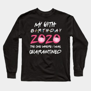 64th birthday 2020 the one where i was quarantined Long Sleeve T-Shirt